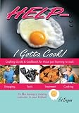 Help - I Gotta Cook !!: A Cookbook and Cooking Guide for people who have to cook but need some HELP!