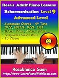 Rosa's Adult Piano Course With VIDEOS: Piano Reharmonization Method ONE Level 9: Advanced Level. Suspension Chord Substitutions. IV/V, bVII/I, V/VI, I/II, ... Chord Runs. (The Best Seller Piano Course)
