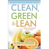 Clean, Green, and Lean: Get Rid of the Toxins That Make You Fat