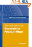 Urban Airborne Particulate Matter: Origin, Chemistry, Fate and Health Impacts (Environmental Science and Engineering / Env...