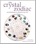 The Crystal Zodiac: Use Birthstones to Enhance Your Life