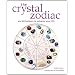 The Crystal Zodiac: Use Birthstones to Enhance Your Life