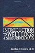 Introduction to Well Logs and Subsurface Maps