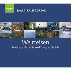 Geo Kalender 2012: Special - Weltreisen - Eine fotografische Liebeserkl�rung an die Erde