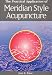 The Practical Application of Meridian Style Acupuncture