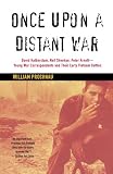Once Upon a Distant War: David Halberstam, Neil Sheehan, Peter Arnett--Young War Correspondents and Their Early Vietnam Battles