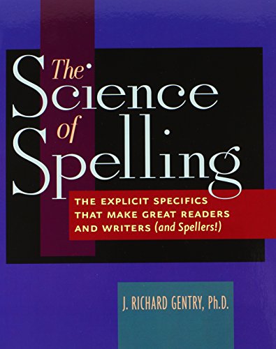 The Science of Spelling: The Explicit Specifics That Make Great Readers and Writers (and Spellers!)