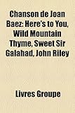 Chanson de Joan Baez: Here's to You, Wild Mountain Thyme, Sweet Sir Galahad, John Riley-