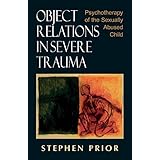 object relations in severe trauma psychotherapy of the sexually abused child