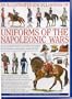 An Illustrated Encyclopedia of Uniforms of the Napoleonic Wars: Detailed Information on the Unifroms of the Austrian, British, French, Prussian and ... with Additional Material on the Minor Forces