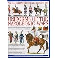 An Illustrated Encyclopedia of Uniforms of the Napoleonic Wars: Detailed Information on the Unifroms of the Austrian, British, French, Prussian and ... with Additional Material on the Minor Forces