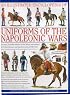 An Illustrated Encyclopedia: Uniforms of the Napoleonic Wars: campaign maps; Provides an unrivalled source of visual information on the fighting men of the period (Illustrated Encyclopedia)