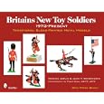 Britains New Toy Soldiers, 1973 to the Present: Traditional Gloss-painted Metal Models by Norman Joplin, John T. Waterworth, and Philip Dean