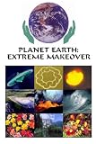 Planet Earth: Extreme Makeover