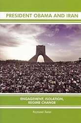 President Obama and Iran: Engagement, Isolation, Regime Change (Arms Negotiation Control)