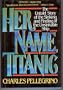 Her Name, Titanic: The Real Story of the Sinking and Finding of the Unsinkable Ship