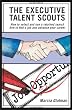 The  Executive Talent Scouts: How to select and use a retained search firm to find a job and advance your career