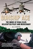 GUNSHIP ACE: The Wars of Neall Ellis, Gunship Pilot and Mercenary