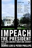 Impeach the President: The Case Against Bush and Cheney