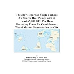 The 2007 Report on Single Package Air Source Heat Pumps with at Least 65,000 BTU Per Hour Excluding Room Air Conditioners: World Market Segmentation by City