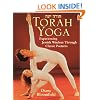 Torah Yoga: Experiencing Jewish Wisdom Through Classic Postures (Arthur Kurzweil Books)