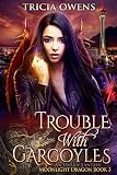 Trouble with Gargoyles: an Urban Fantasy (Moonlight Dragon Book 3)