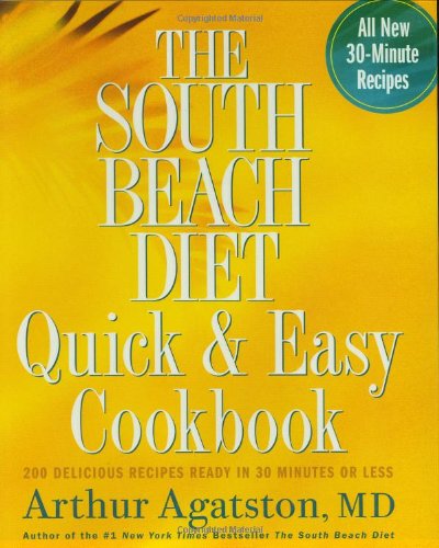 The South Beach Diet Quick and Easy Cookbook: 200 Delicious Recipes Ready in 30 Minutes or Less