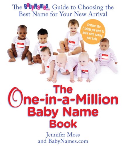 The One-in-a-Million Baby Name Book: The BabyNames.com Guide to Choosing the Best Name for Your New Arrival