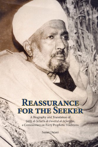 Reassurance for the Seeker: A Biography and Translation of Salih al-Jafari's al-Fawaid al-Ja fariyya, a Commentary on Forty Prophetic Traditions (Three Spiritual Luminaries of Twentieth-Century Cairo)