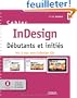 InDesign : D�butants et initi�s - Mis � jour avec InDesign CS6, Avec tous les fichiers des exercices sur cd-rom