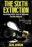 The Sixth Extinction: An Apocalyptic Tale of Survival. (Part One: Outbreak.)