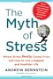 The Myth of Stress: Where Stress Really Comes From and How to Live a Happier and Healthier Life