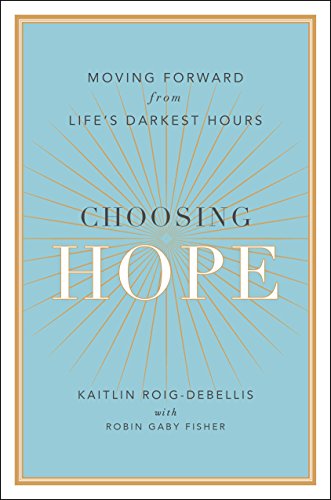 Choosing Hope: Moving Forward from Life's Darkest Hours