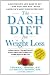 The DASH Diet for Weight Loss: Lose Weight and Keep It Off--the Healthy Way--with America's Most Respected Diet