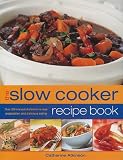 The Slow Cooker Recipe Book: Over 220 One-Pot Dishes for No-Fuss Preparation and Delicious Eating Medium