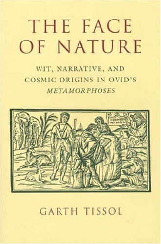 The Face of Nature: Wit, Narrative and Cosmic Origins in Ovid's Metamorphoses