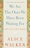 We Are the Ones We Have Been Waiting For: Inner Light in a Time of Darkness