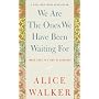 We Are the Ones We Have Been Waiting For: Inner Light in a Time of Darkness