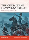 The Chesapeake campaigns 1813-15 : middle ground of the War of 1812