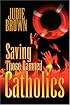 Saving Those Damned Catholics