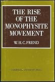 The rise of the Monophysite movement : chapters in the history of the Church in the fifth and six centuries