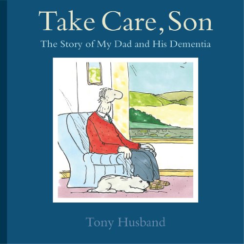 take care son the story of my dad and his dementia