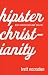 Hipster Christianity: When Church and Cool Collide Hipster Christianity: When Church and Cool Collide