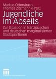 Jugendliche im Abseits: Zur Situation in französischen und deutschen marginalisierten Stadtquartieren