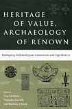 Heritage of Value, Archaeology of Renown: Reshaping Archaeological Assessment and Significance (Cultural Heritage Studies)