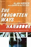 Forgotten Ways Handbook, The: A Practical Guide for Developing Missional Churches