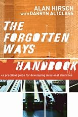 Forgotten Ways Handbook, The: A Practical Guide for Developing Missional Churches