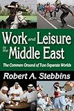 Work and leisure in the Middle East : the common ground of two separate worlds
