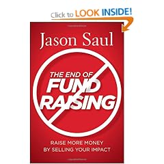 The End of Fundraising: Raise More Money by Selling Your Impact