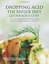 Dropping Acid: The Reflux Diet Cookbook & Cure